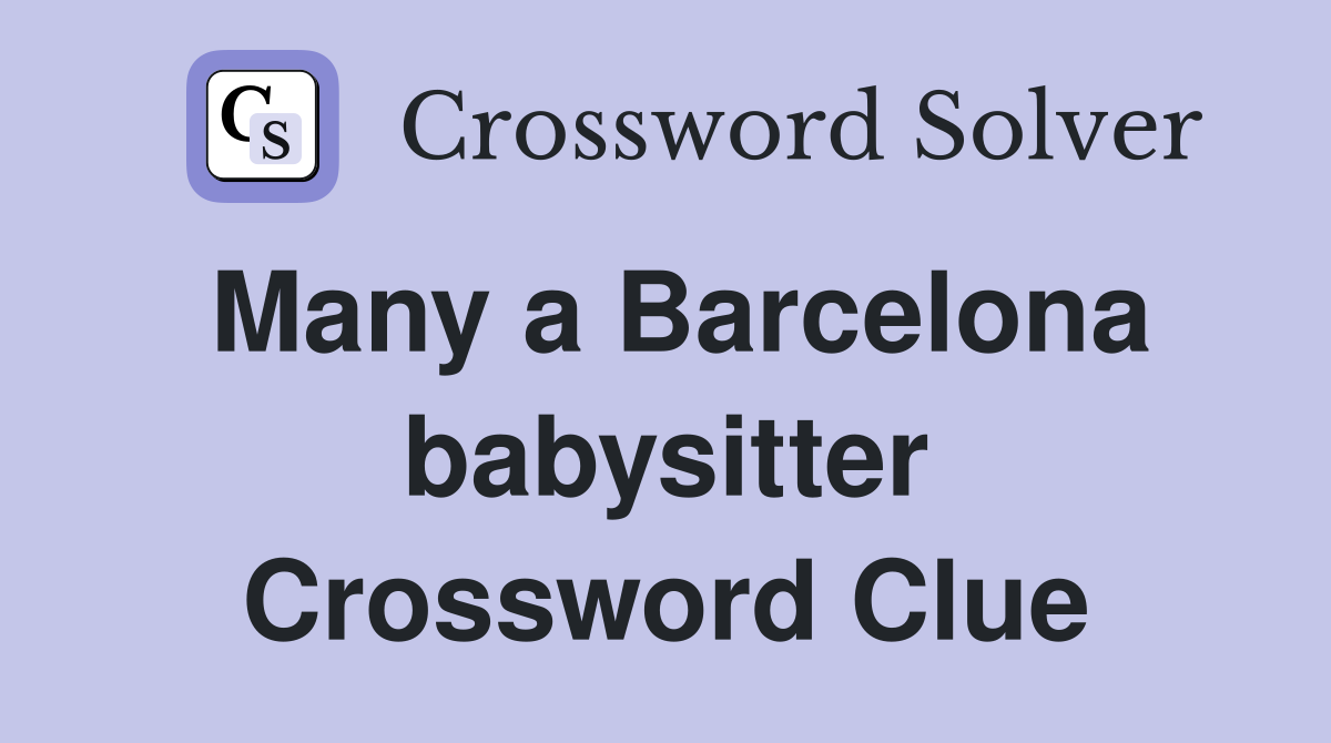 Many a Barcelona babysitter Crossword Clue