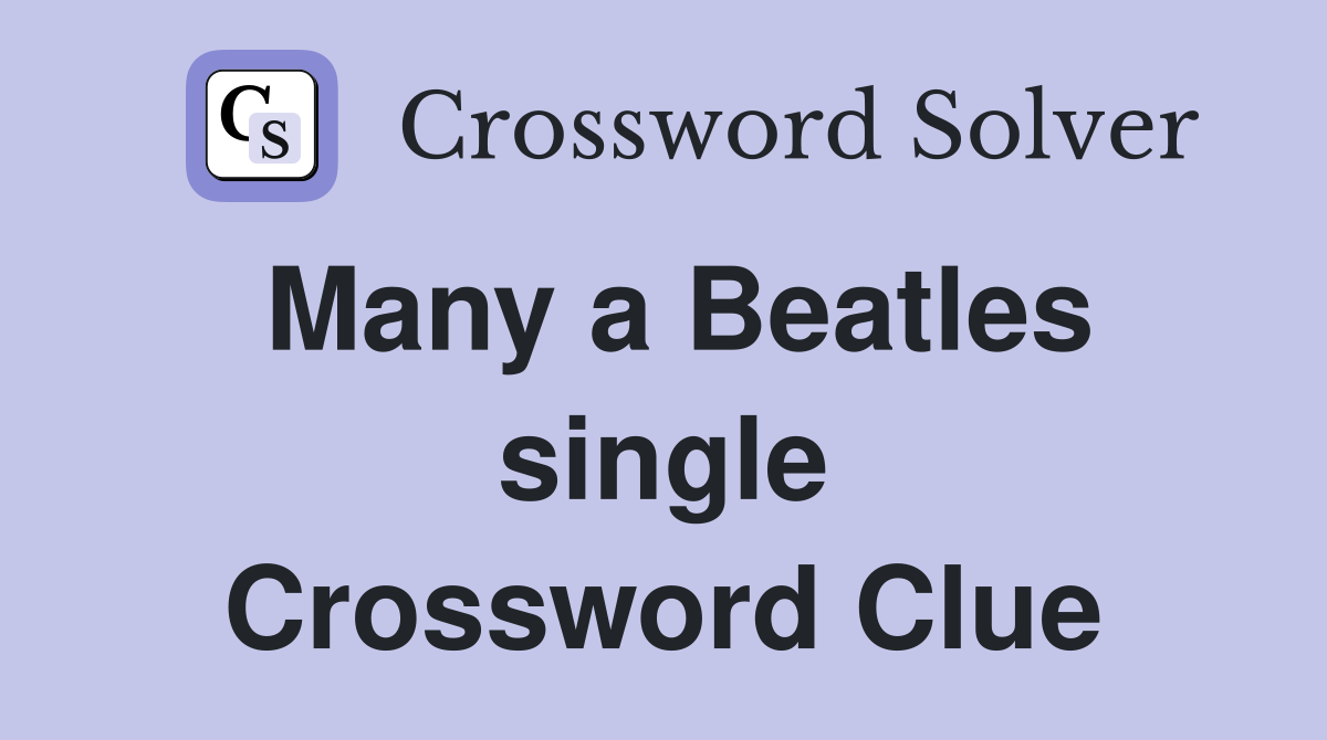 Many a Beatles single Crossword Clue