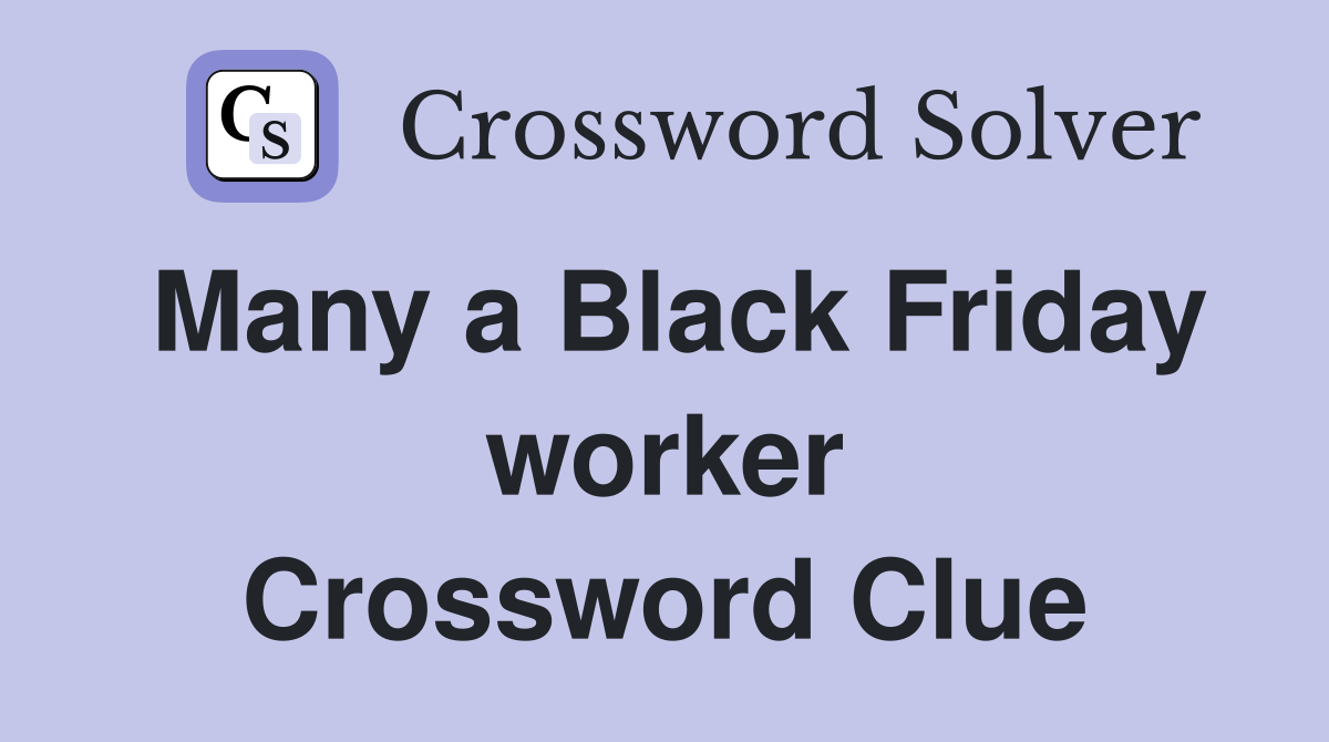 Many a Black Friday worker Crossword Clue