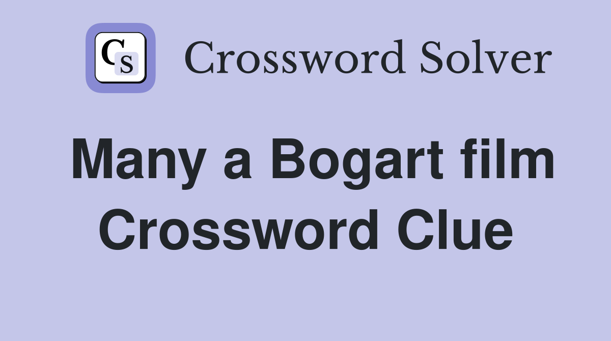 Many a Bogart film Crossword Clue