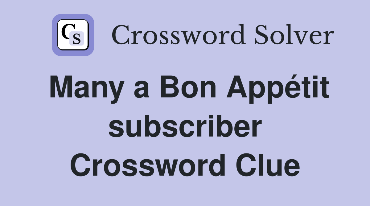 Many a Bon Appétit subscriber Crossword Clue
