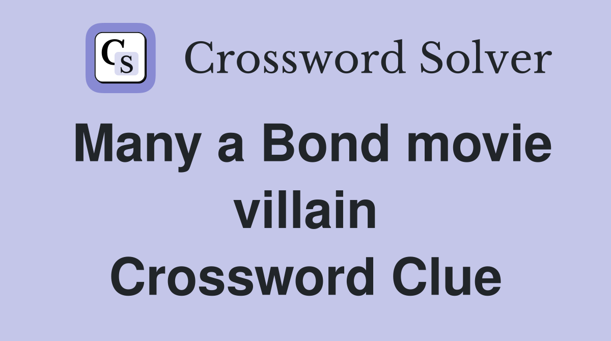 Many a Bond movie villain Crossword Clue