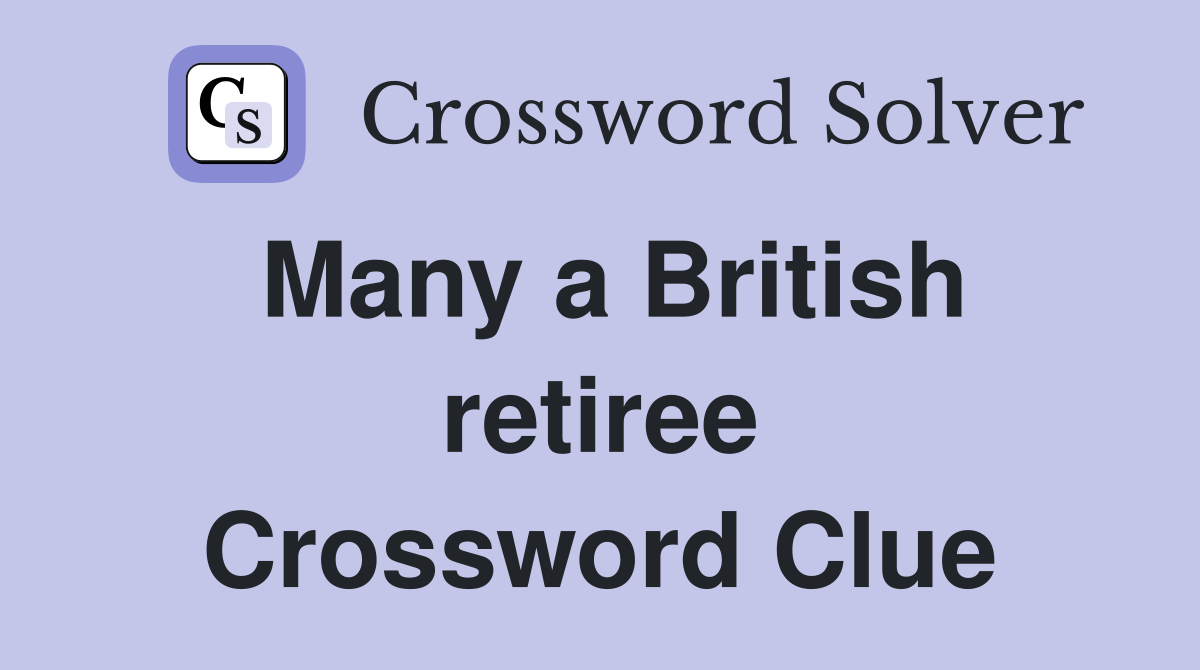 Many a British retiree Crossword Clue
