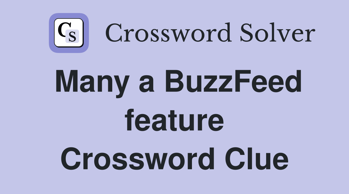 Many a BuzzFeed feature Crossword Clue