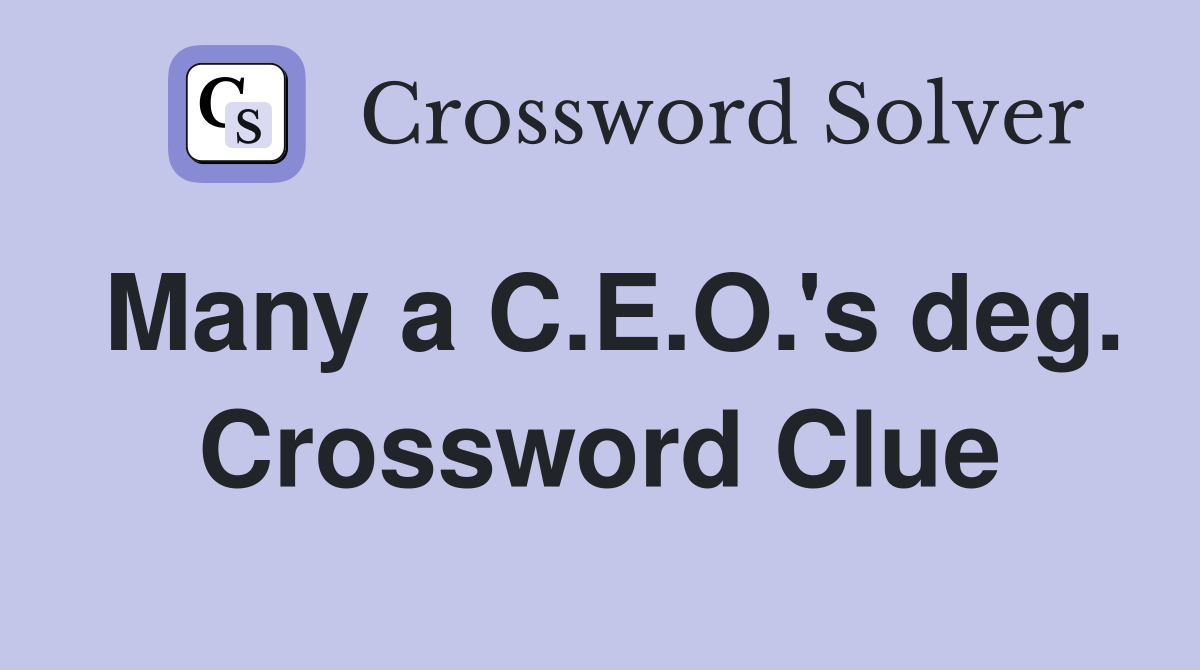 Many a C.E.O.'s deg. Crossword Clue