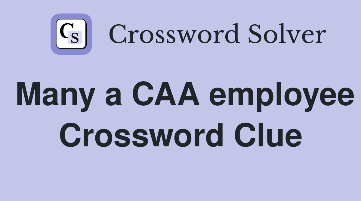 Many a CAA employee Crossword Clue