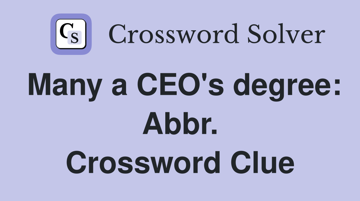 Many a CEO's degree: Abbr. Crossword Clue