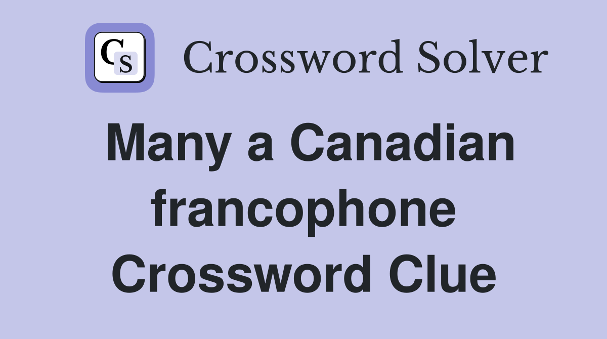 Many a Canadian francophone Crossword Clue