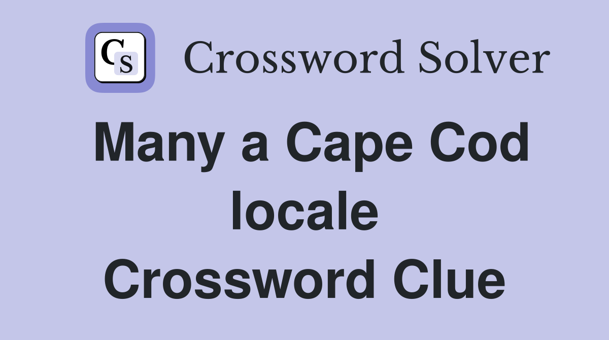 Many a Cape Cod locale Crossword Clue