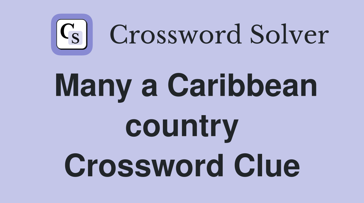 Many a Caribbean country Crossword Clue