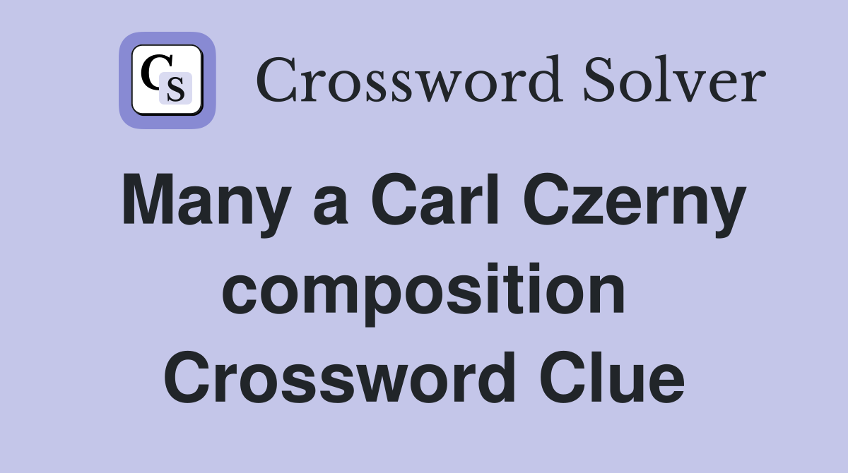 Many a Carl Czerny composition Crossword Clue