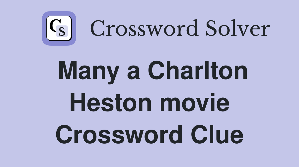 Many a Charlton Heston movie Crossword Clue