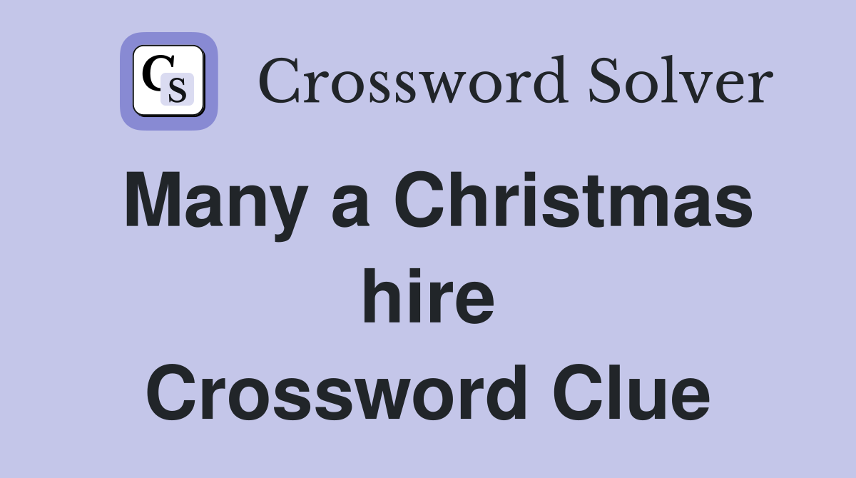 Many a Christmas hire Crossword Clue