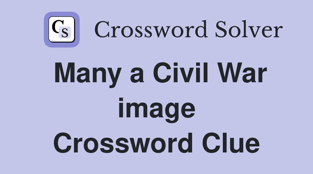 Many a Civil War image Crossword Clue