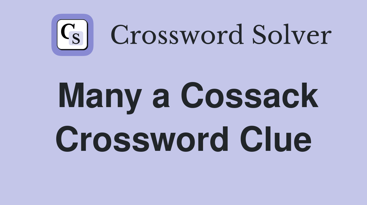 Many a Cossack Crossword Clue