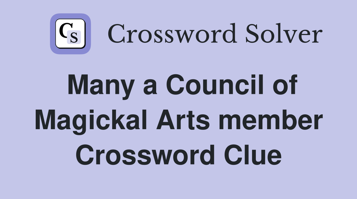 Many a Council of Magickal Arts member Crossword Clue