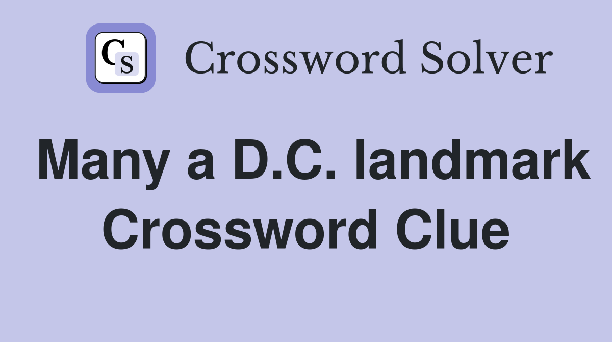Many a D.C. landmark Crossword Clue
