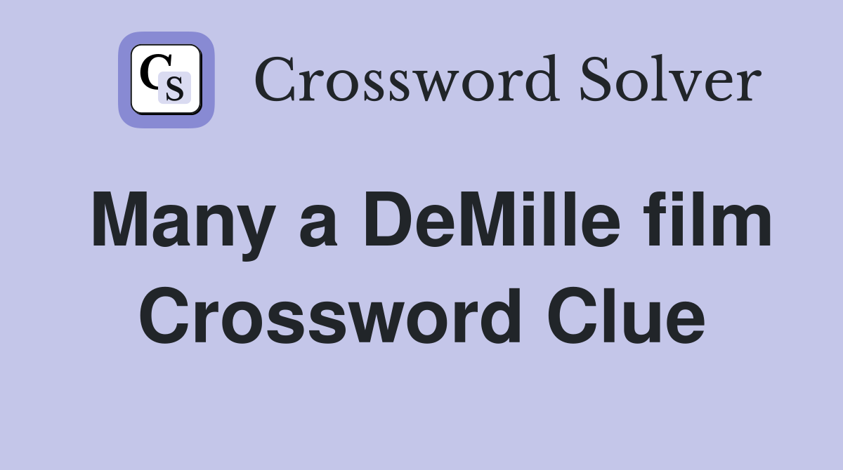 Many a DeMille film Crossword Clue