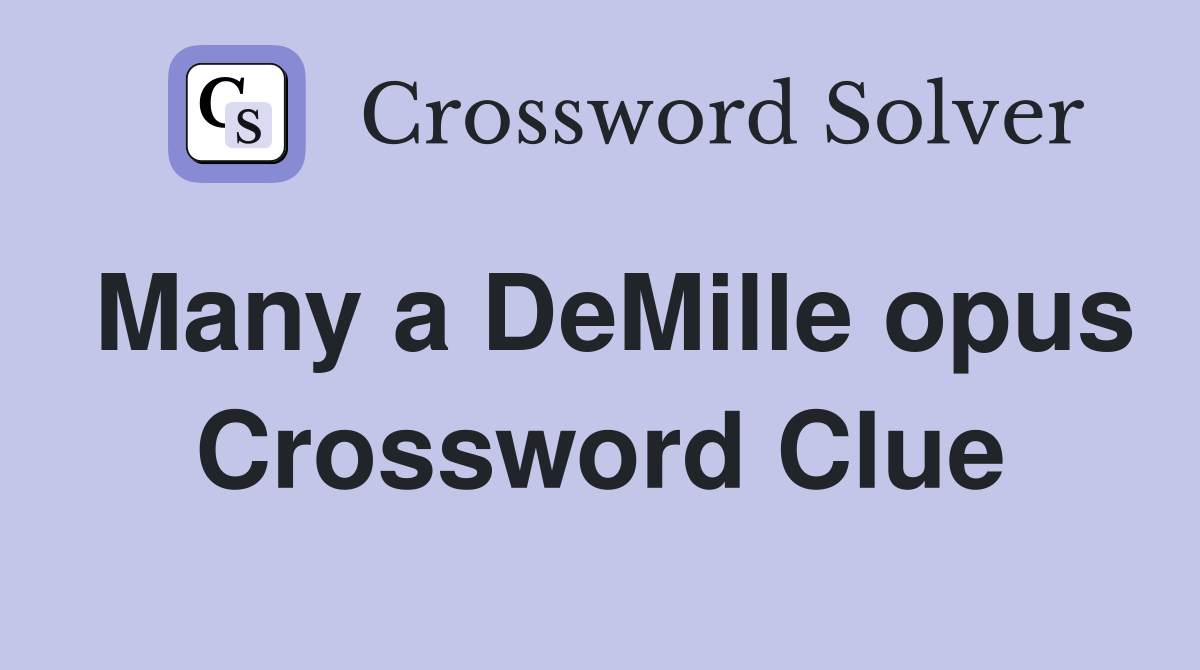 Many a DeMille opus Crossword Clue