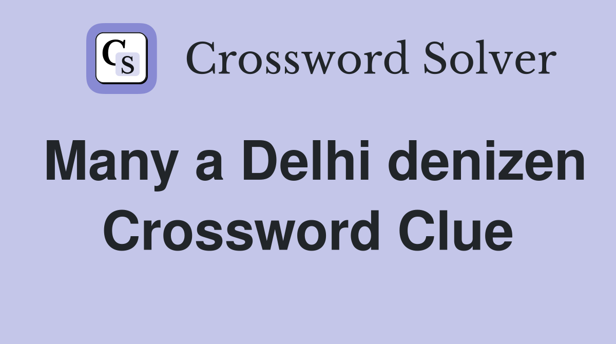 Many a Delhi denizen Crossword Clue