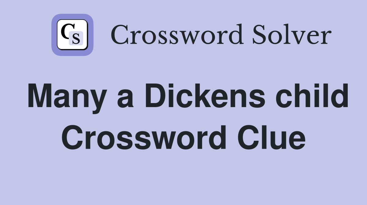 Many a Dickens child Crossword Clue