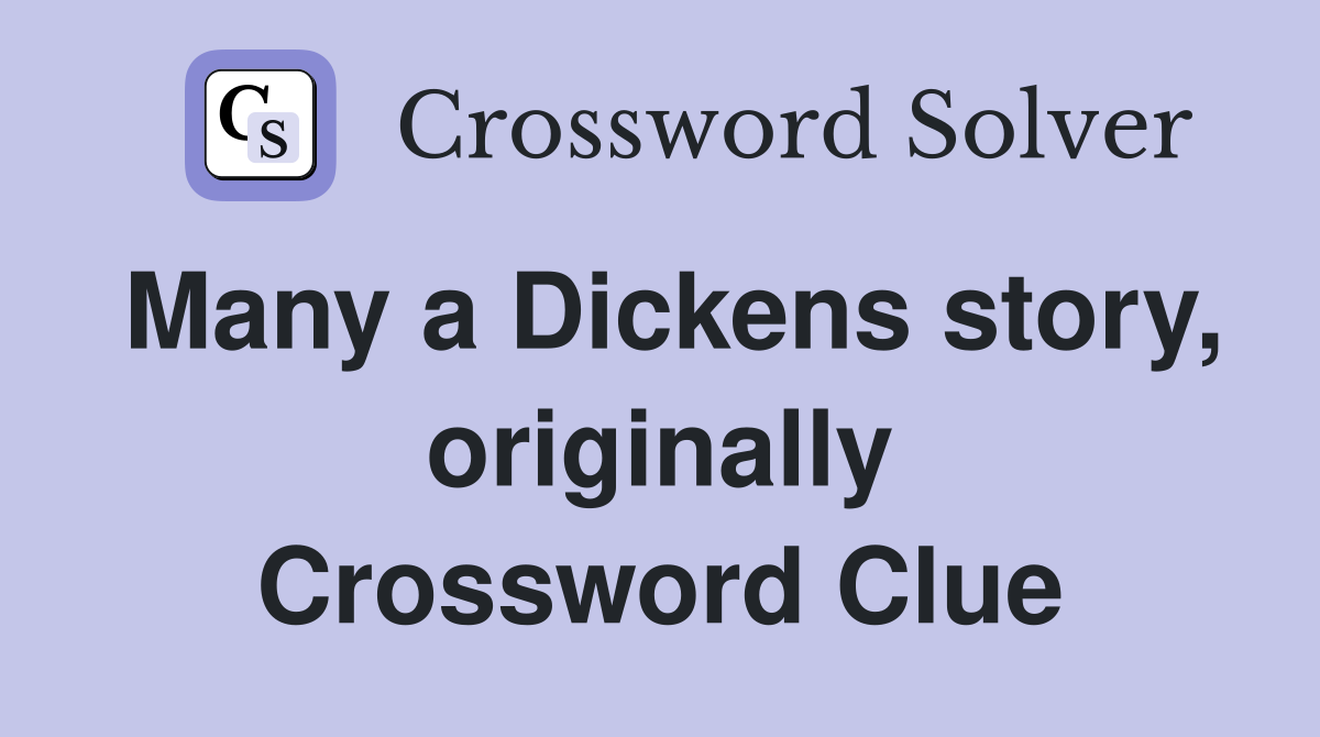 Many a Dickens story, originally Crossword Clue