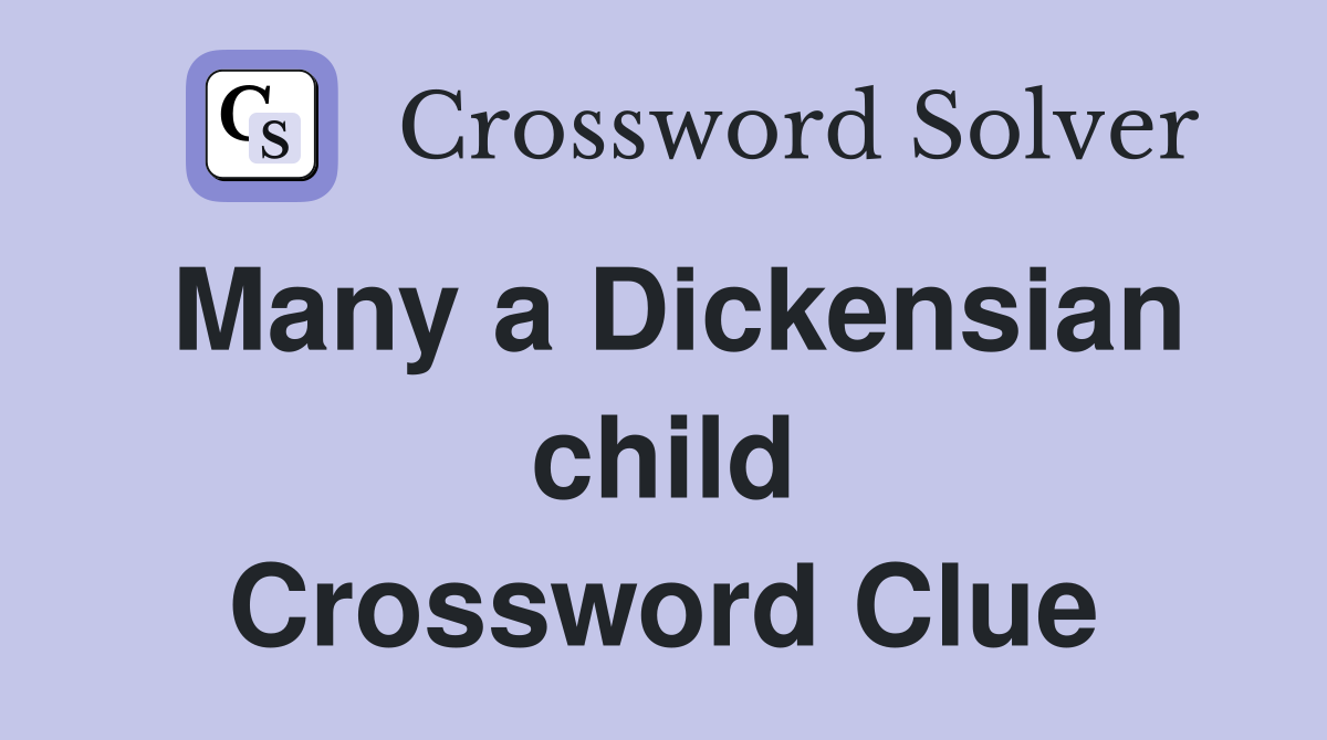 Many a Dickensian child Crossword Clue