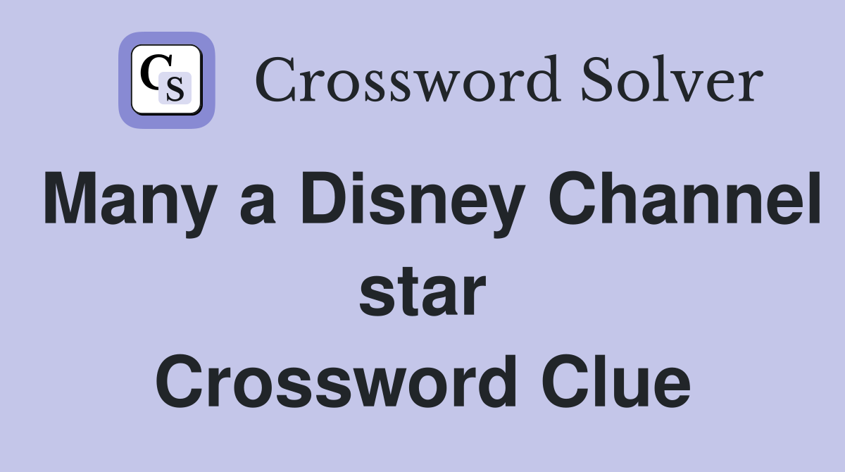 Many a Disney Channel star Crossword Clue