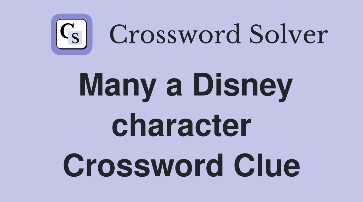 Many a Disney character Crossword Clue