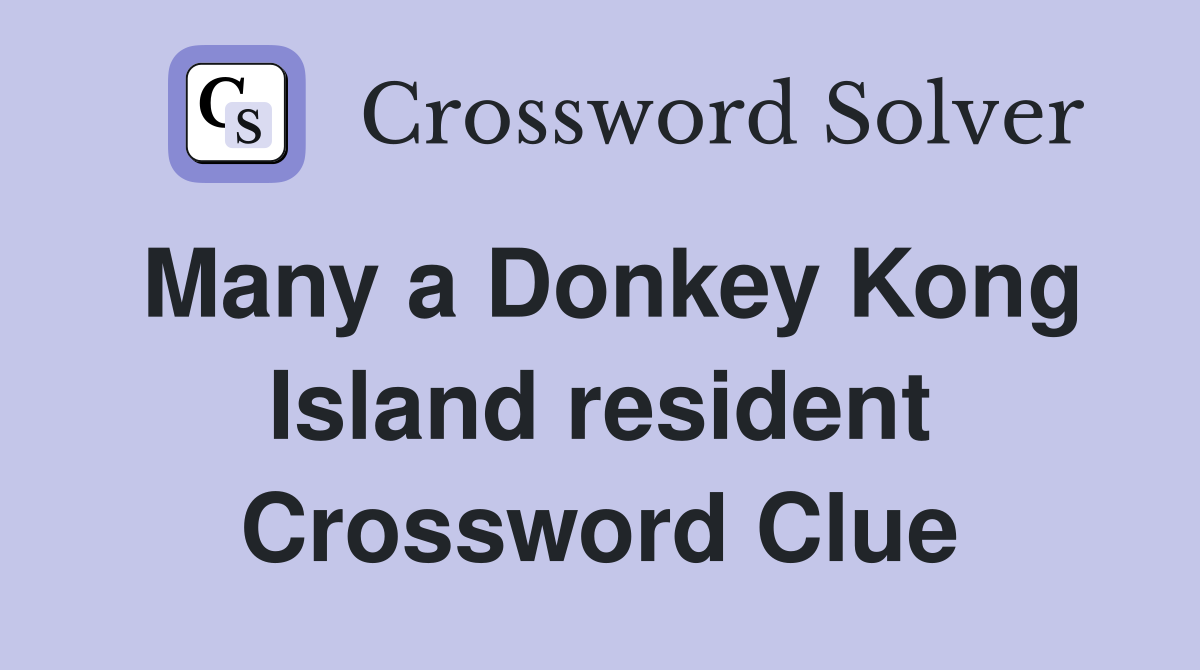 Many a Donkey Kong Island resident Crossword Clue