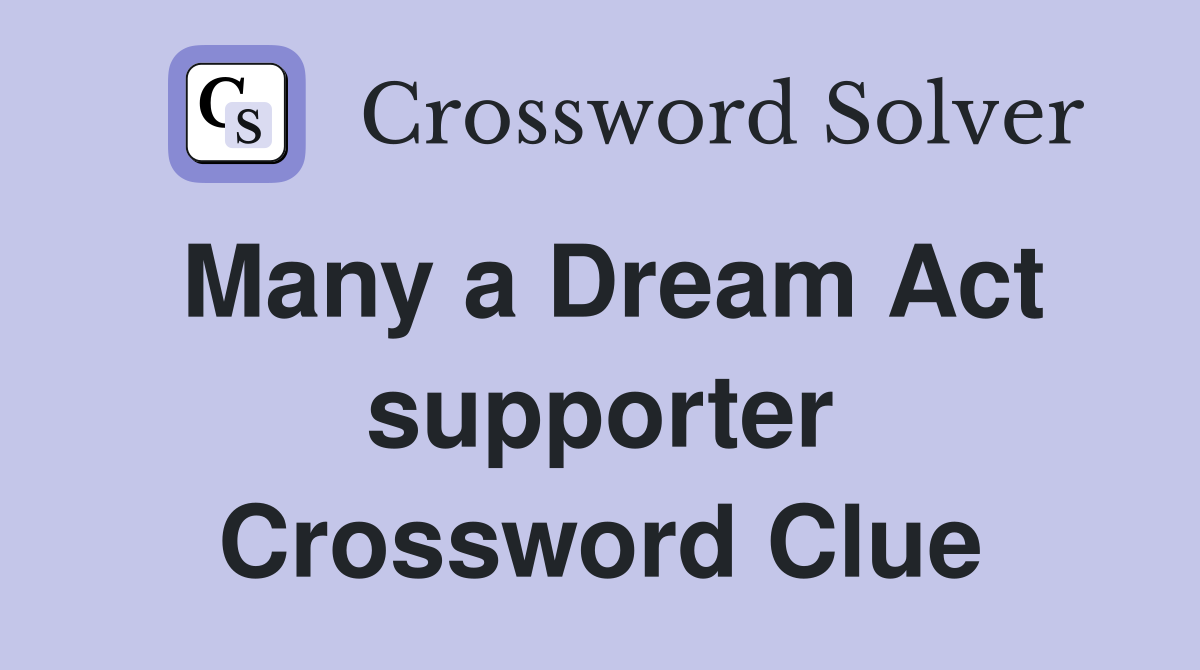 Many a Dream Act supporter Crossword Clue