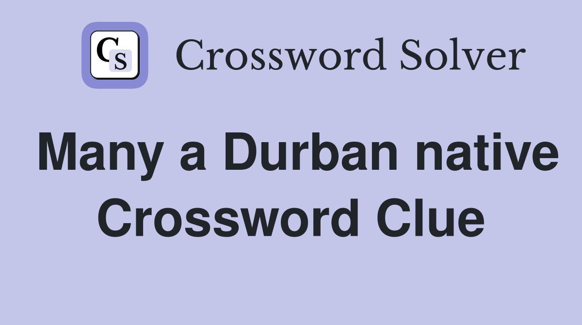 Many a Durban native Crossword Clue