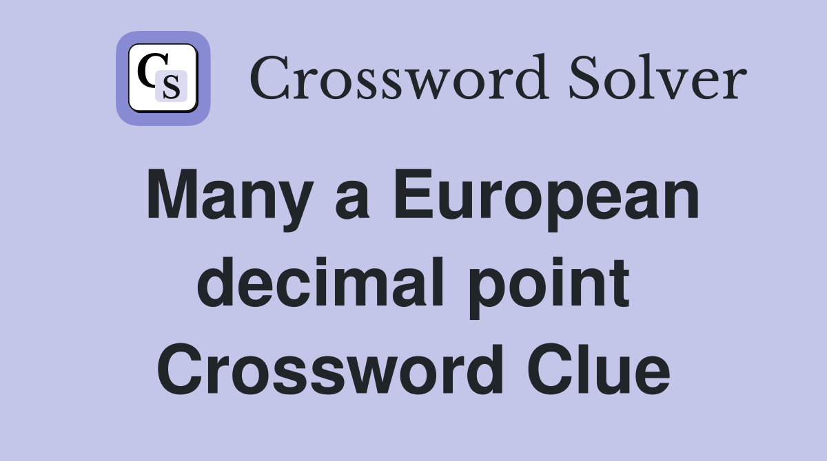Many a European decimal point Crossword Clue