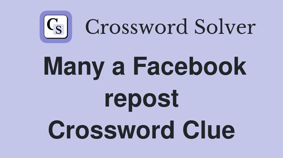 Many a Facebook repost Crossword Clue