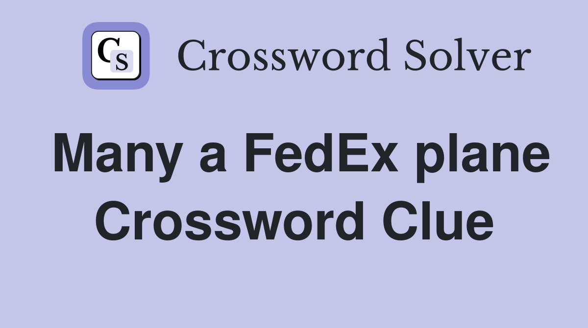 Many a FedEx plane Crossword Clue