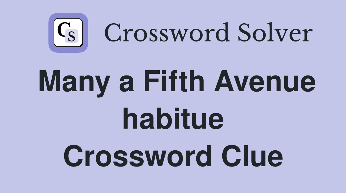 Many a Fifth Avenue habitue Crossword Clue