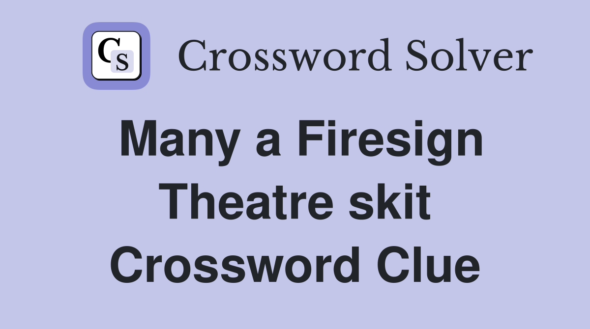 Many a Firesign Theatre skit Crossword Clue