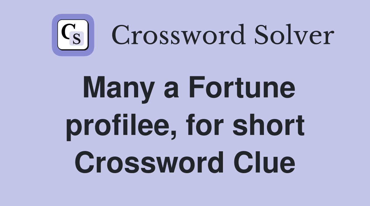 Many a Fortune profilee, for short Crossword Clue