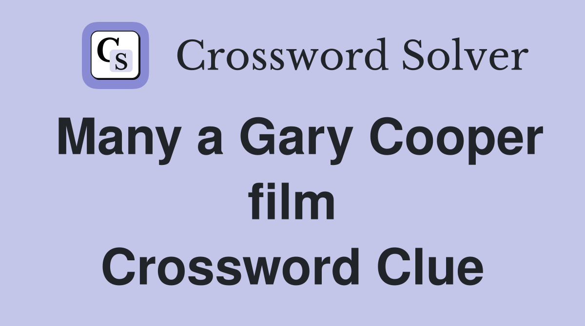 Many a Gary Cooper film Crossword Clue