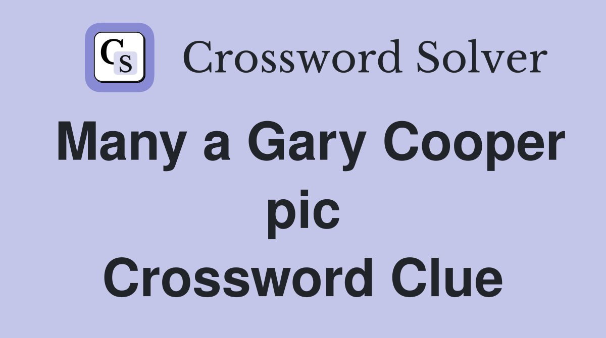 Many a Gary Cooper pic Crossword Clue