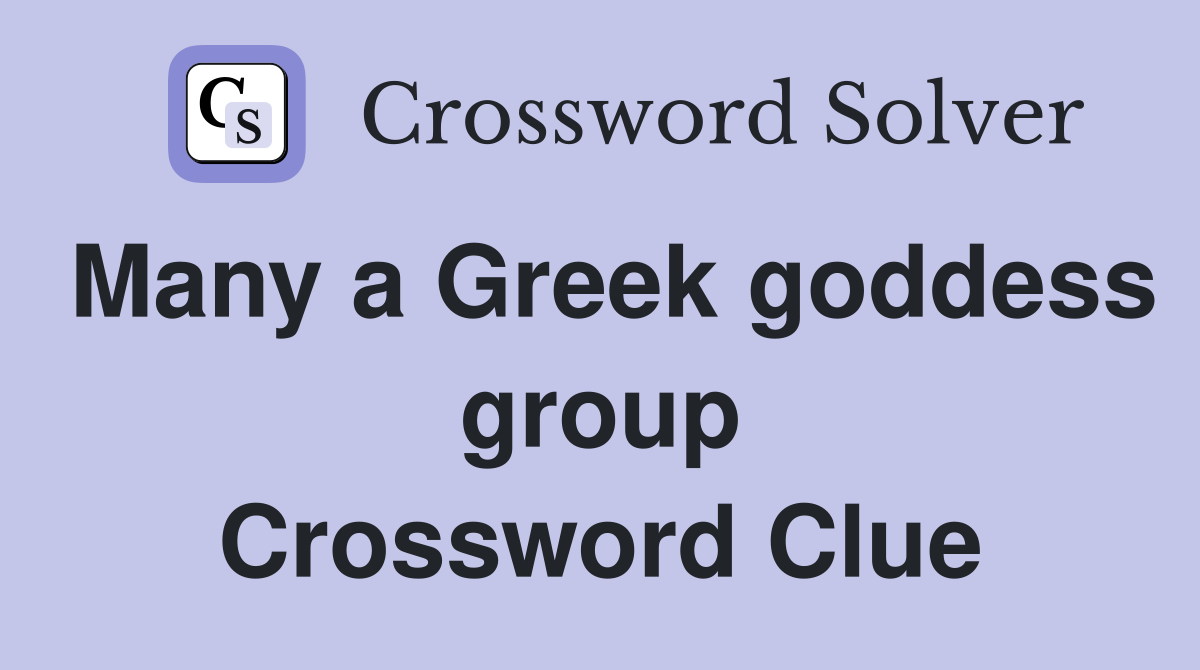 Many a Greek goddess group Crossword Clue
