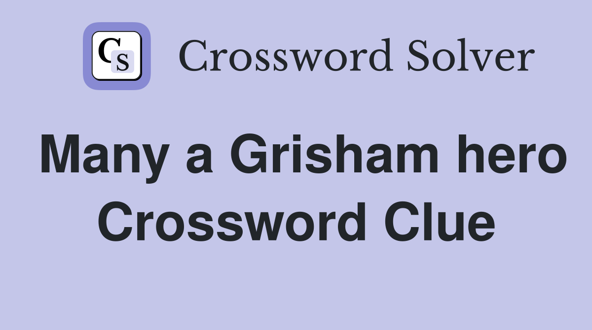 Many a Grisham hero Crossword Clue