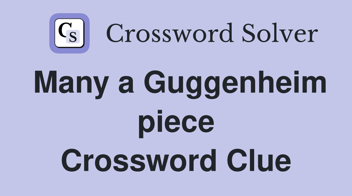 Many a Guggenheim piece Crossword Clue