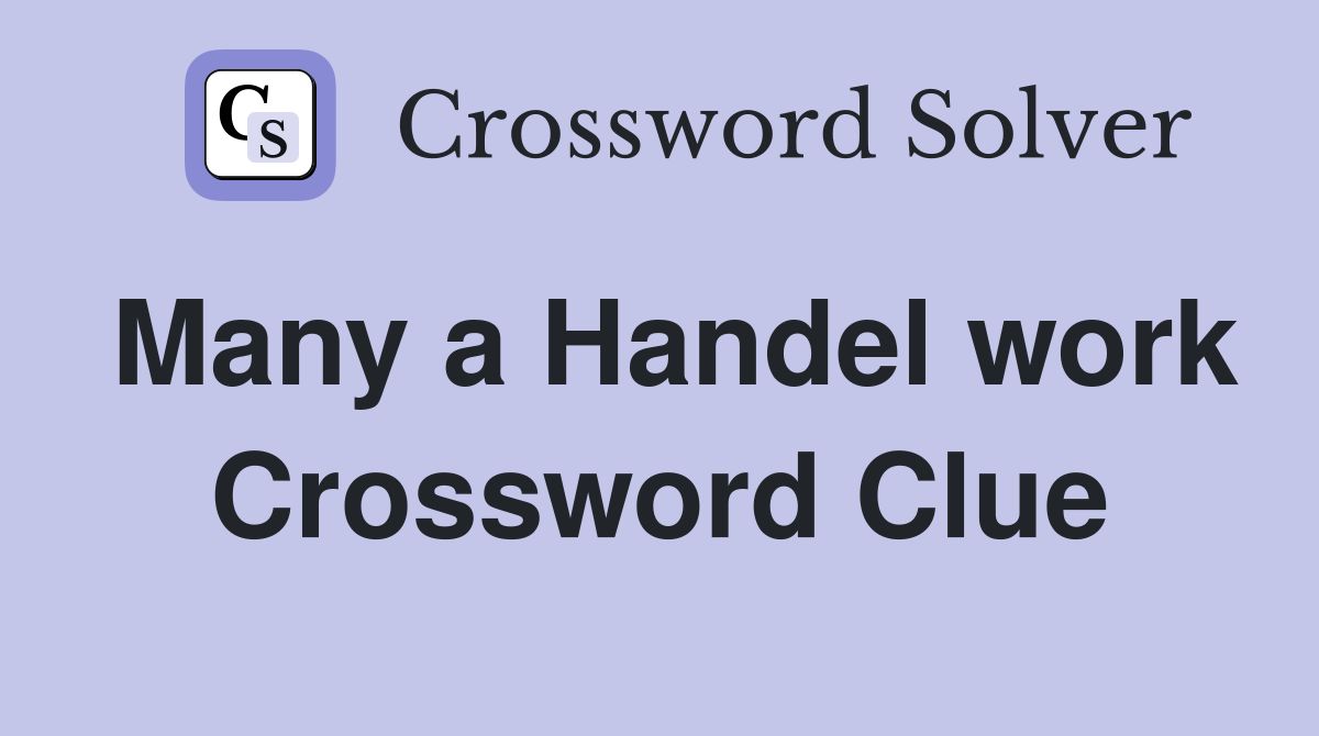 Many a Handel work Crossword Clue