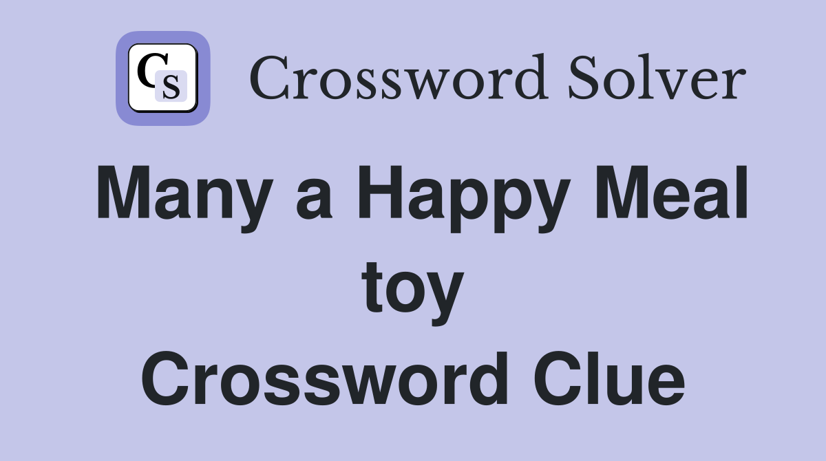 Many a Happy Meal toy Crossword Clue
