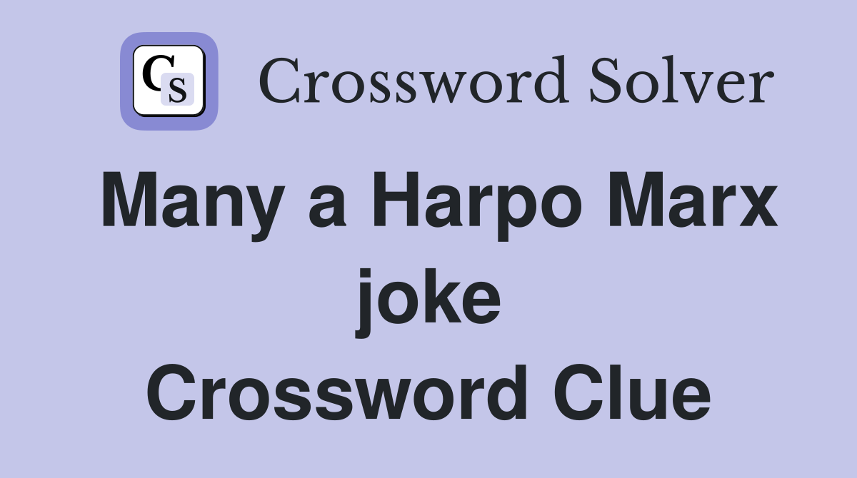 Many a Harpo Marx joke Crossword Clue