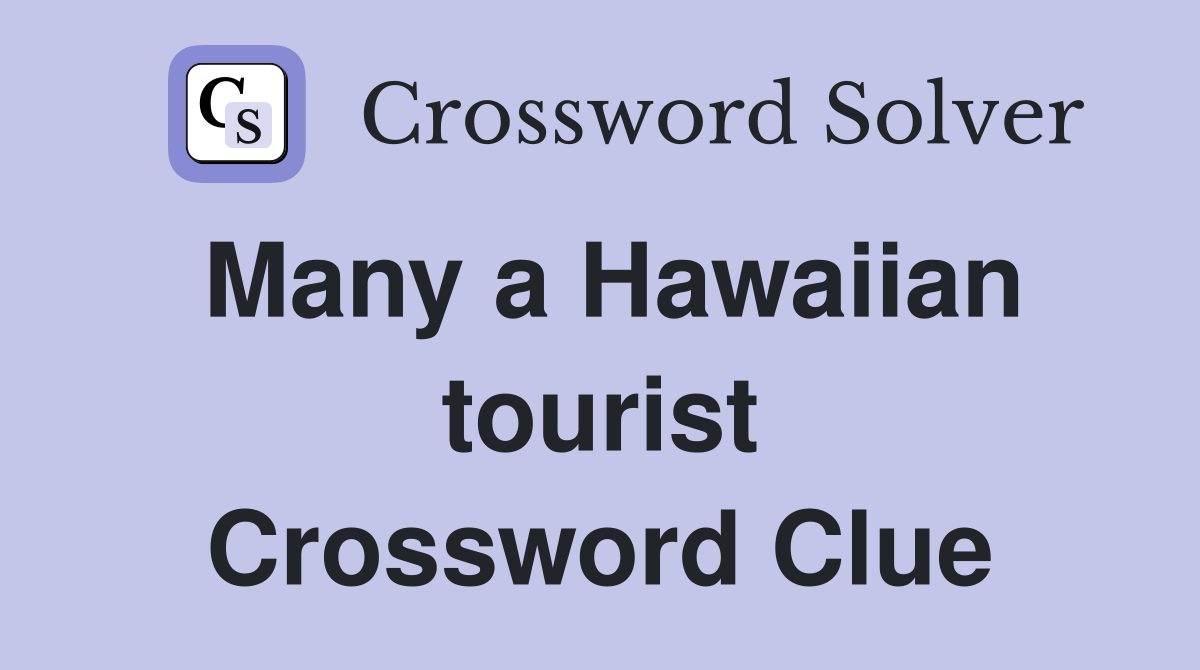 Many a Hawaiian tourist Crossword Clue