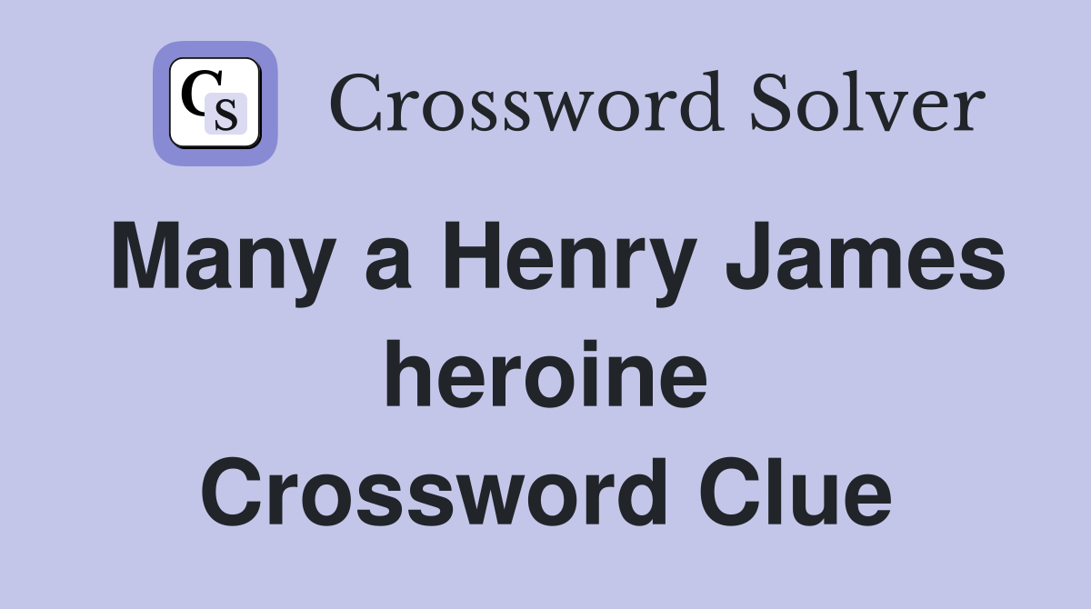 Many a Henry James heroine Crossword Clue
