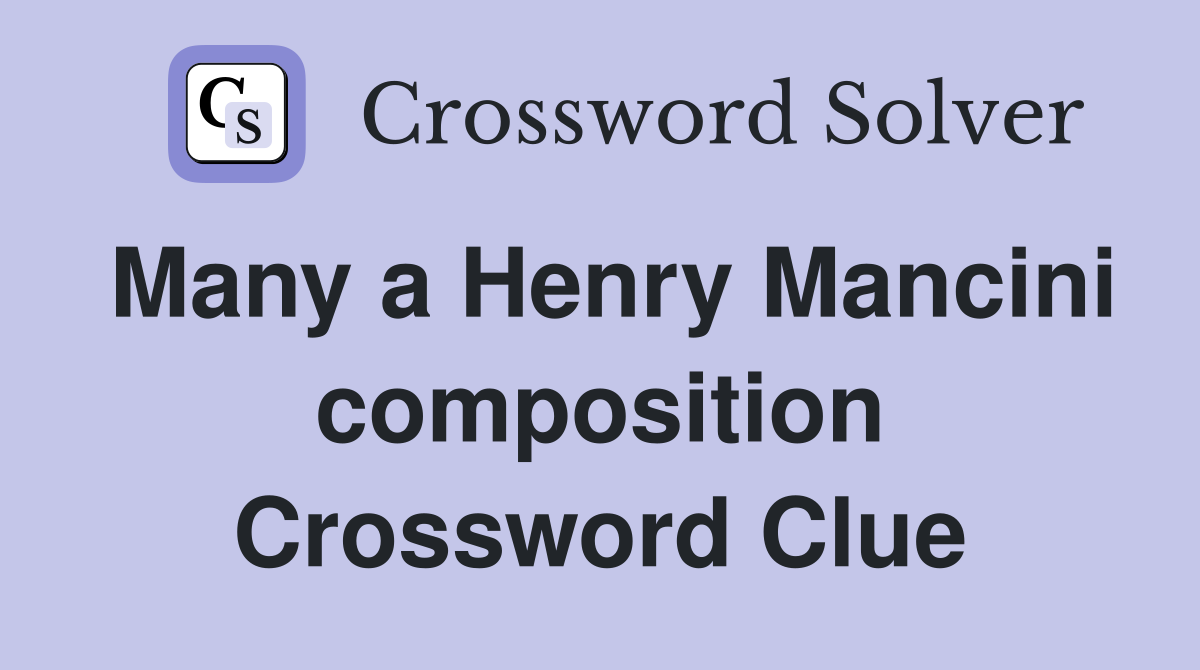 Many a Henry Mancini composition Crossword Clue