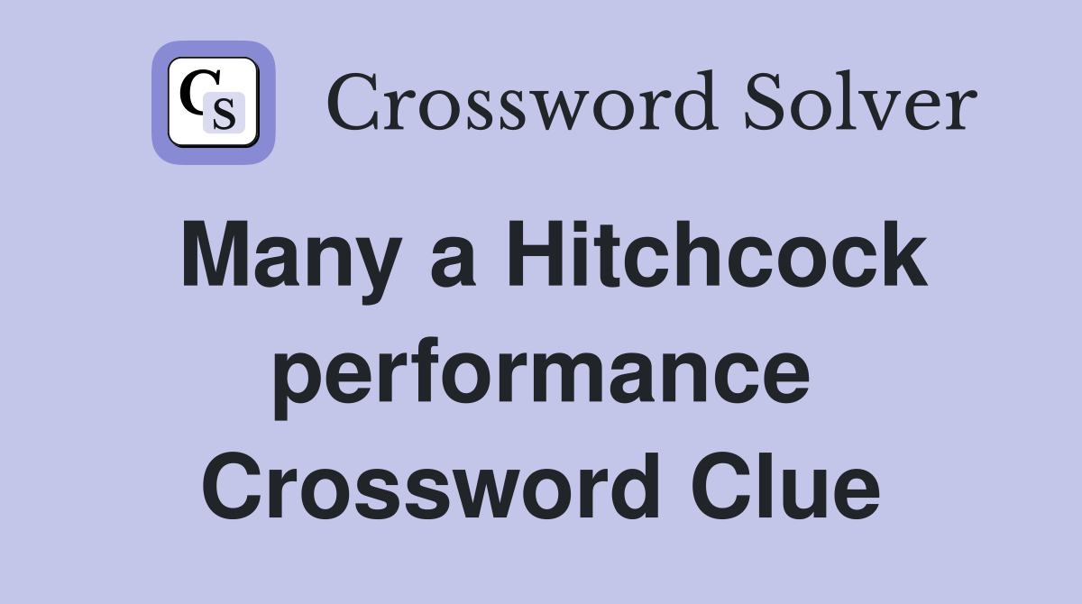 Many a Hitchcock performance Crossword Clue